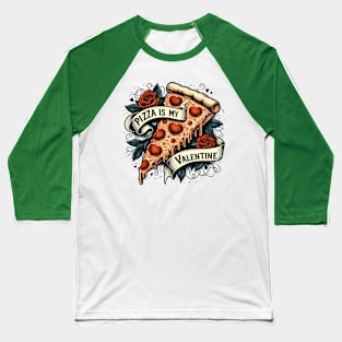 Pizza is my Valentine Tattoo Baseball T-Shirt